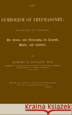 The Symbolism of Freemasonry Albert Gallatin Mackey 9781435751880 Lulu.com - książka