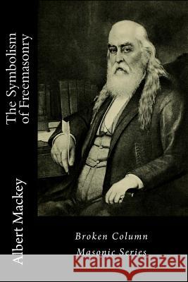 The Symbolism of Freemasonry Albert Gallatin Mackey 9781944616038 Broken Column Press - książka