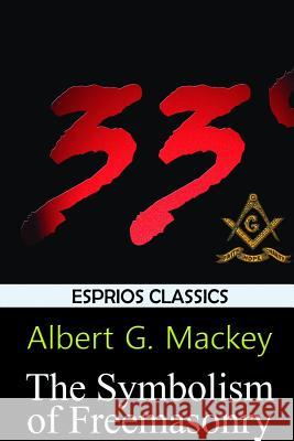 The Symbolism of Freemasonry (Esprios Classics) Albert G. Mackey 9781388972660 Blurb - książka