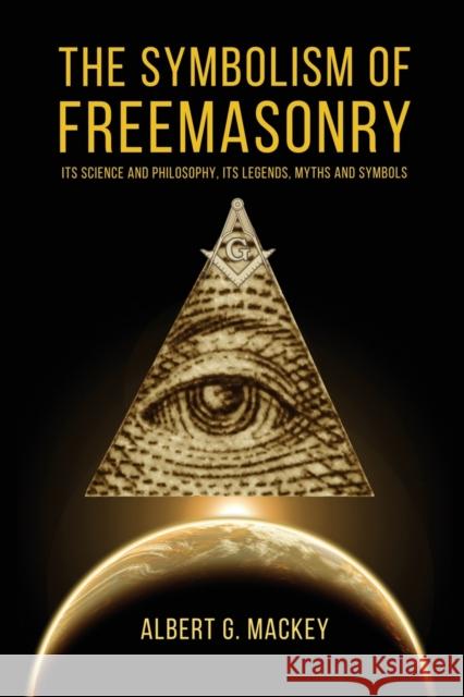 The Symbolism of Freemasonry: Its Science and Philosophy, its Legends, Myths and Symbols Albert G. Mackey 9782357286757 Alicia Editions - książka