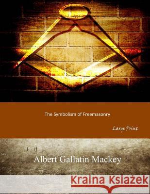 The Symbolism of Freemasonry: Large Print Albert Gallatin Mackey 9781546318460 Createspace Independent Publishing Platform - książka