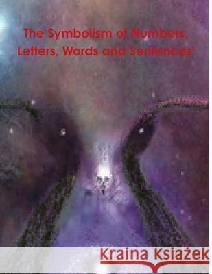 The Symbolism of Numbers, Letters, Words and Sentences' Mark Aki 9781365639364 Lulu.com - książka