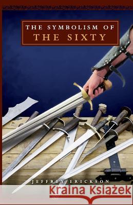 The Symbolism of the Sixty Jeffrey Erickson 9781983882661 Createspace Independent Publishing Platform - książka