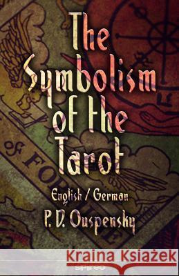 The Symbolism of the Tarot. English - German: Philosophy of Occultism in Pictures and Numbers P. D. Ouspensky Henrik Geyer 9783959320573 Spireo - książka