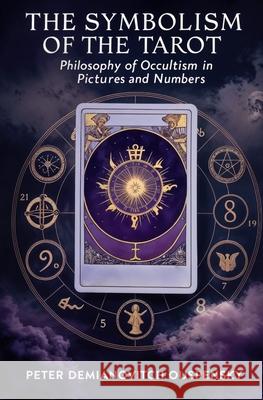 The Symbolism of the Tarot: Philosophy of Occultism in Pictures and Numbers Peter Demianovitch Ouspensky 9781397669254 Left of Brain Books - książka