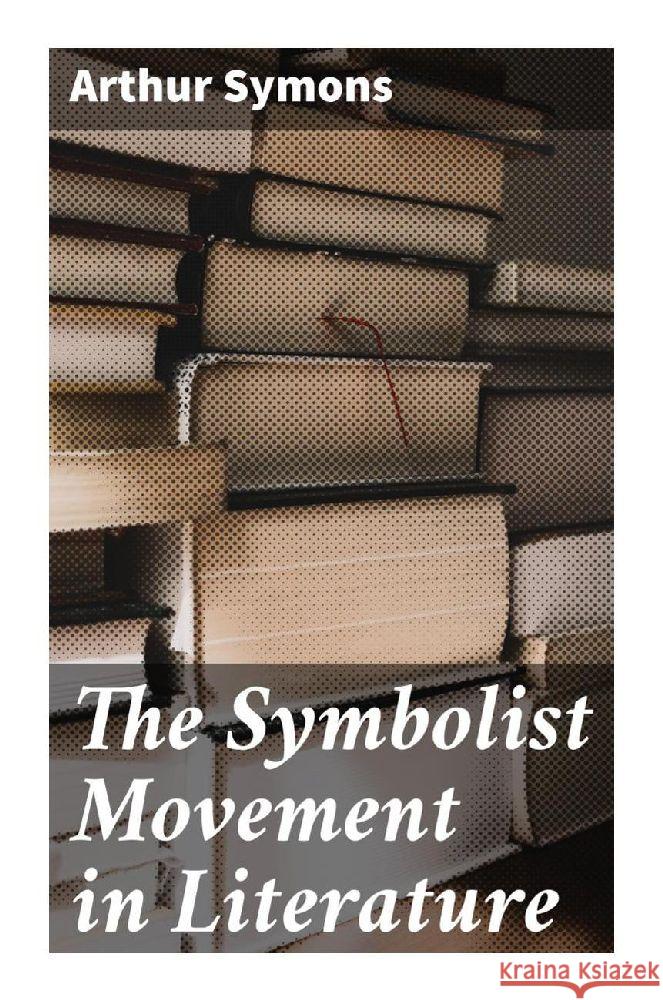 The Symbolist Movement in Literature Symons, Arthur 9788027296194 Good Press - książka