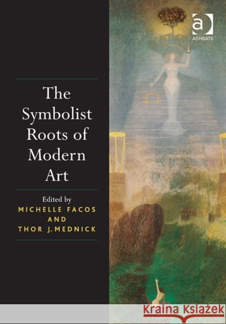 The Symbolist Roots of Modern Art Thor J. Mednick Michelle Facos  9781472419620 Ashgate Publishing Limited - książka