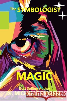 The Symbologist Magic: The Symbolic Origins of the Arcane Arts Michelle Snyder 9781300078111 Lulu.com - książka