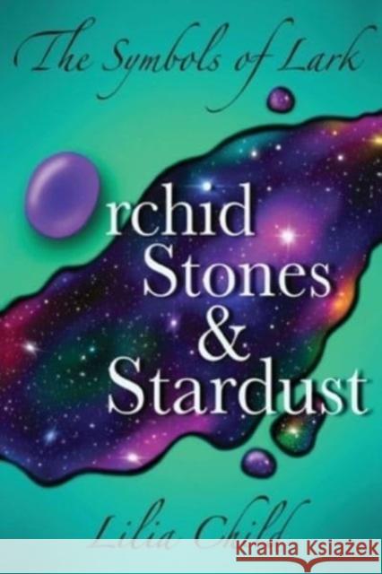 The Symbols of Lark: Orchid Stones and Stardust Lilia Child 9781804394878 Olympia Publishers - książka