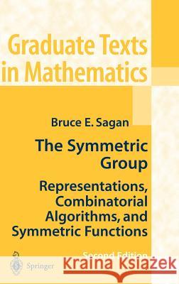 The Symmetric Group: Representations, Combinatorial Algorithms, and Symmetric Functions Bruce E. Sagan 9780387950679 Springer-Verlag New York Inc. - książka