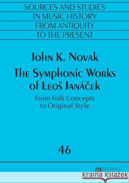 The Symphonic Works of Leos Janáček: From Folk Concepts to Original Style Antokoletz, Elliot 9783631670712 Peter Lang Gmbh, Internationaler Verlag Der W - książka