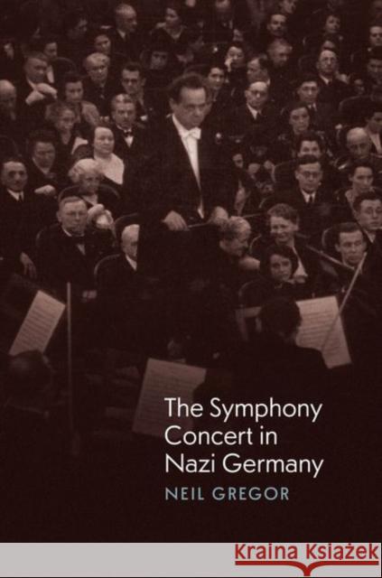 The Symphony Concert in Nazi Germany Neil Gregor 9780226839103 University of Chicago Press - książka