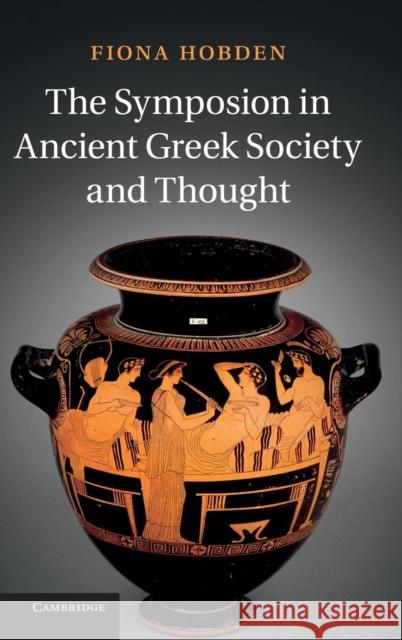 The Symposion in Ancient Greek Society and Thought Fiona Hobden 9781107026667  - książka