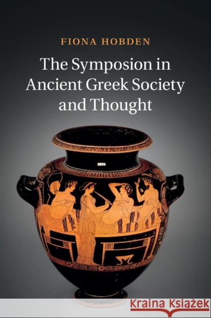 The Symposion in Ancient Greek Society and Thought Fiona Hobden 9781316613733 Cambridge University Press - książka