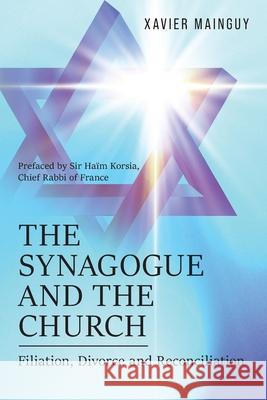The Synagogue and the Church: Filiation, Divorce and Reconciliation Xavier Mainguy 9781967820429 Prime Seven Media - książka