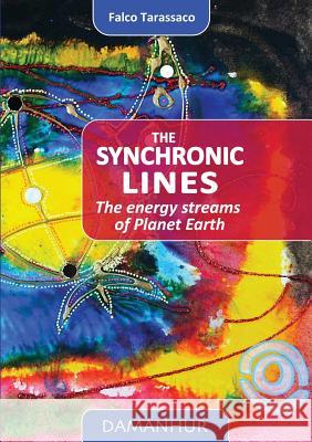 The Synchronic Lines: The energy streams of Planet Earth Tarassaco, Falco 9788899652302 Devodama Srl - książka