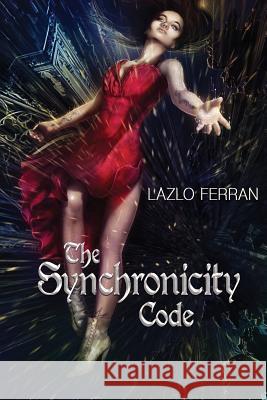 The Synchronicity Code: An Ex Secret Agent Paranormal Investigator Thriller (Ordo Lupus and the Blood Moon Prophecy Lazlo Ferran Omri Koresh  9780993595752 Future City Publishing - książka