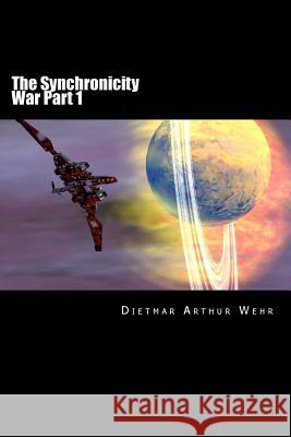 The Synchronicity War Part 1 Dietmar Arthur Wehr 9781495204494 Createspace - książka