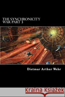 The Synchronicity War Part 3 Dietmar Arthur Wehr 9781497501072 Createspace - książka