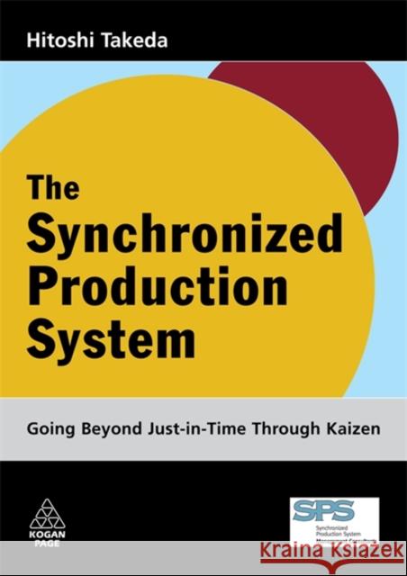 The Synchronized Production System: Going Beyond Just-In-Time Through Kaizen Takeda, Hitoshi 9780749447656 Kogan Page - książka