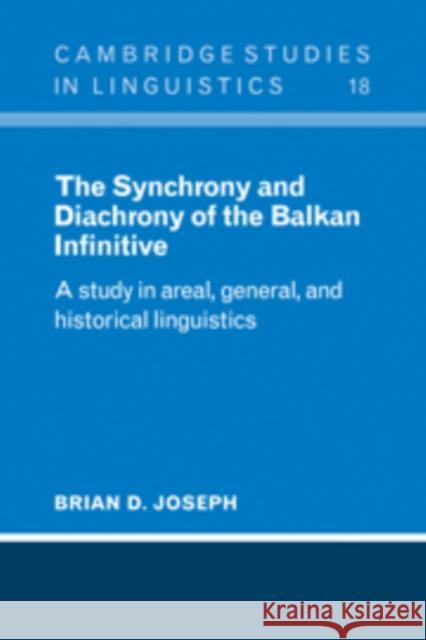 The Synchrony and Diachrony of the Balkan Infinitive: A Study in Areal, General and Historical Linguistics Joseph, Brian D. 9780521105330 Cambridge University Press - książka