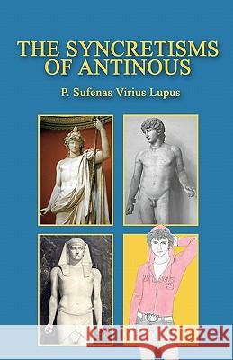 The Syncretisms of Antinous P Sufenas Virius Lupus 9781456300456 Createspace Independent Publishing Platform - książka