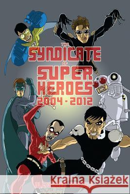 The Syndicate of Super Heroes: Collected Stories 2004-2012 Alexander Russell 9781479219735 Createspace - książka