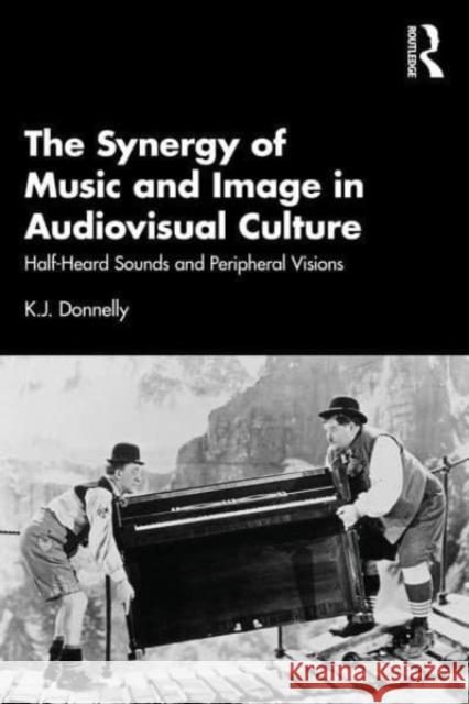 The Synergy of Music and Image in Audiovisual Culture K.J. Donnelly 9781032290256 Taylor & Francis Ltd - książka