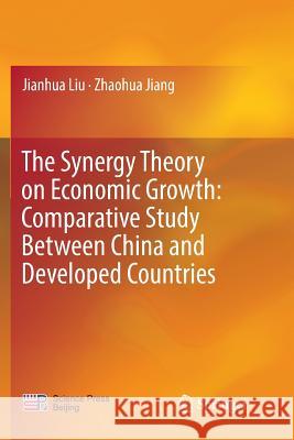 The Synergy Theory on Economic Growth: Comparative Study Between China and Developed Countries Jianhua Liu Zhaohua Jiang 9789811346989 Springer - książka