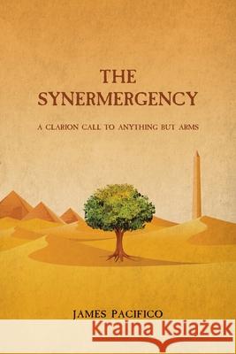 The Synermergency: A Clarion Call to Anything but Arms James Pacifico 9781685171476 Christian Faith - książka