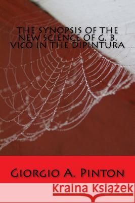 The Synopsis of the New Science of G. B. Vico in the Dipintura MR Giorgio a. Pinton 9781492817727 Createspace - książka