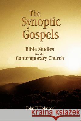 The Synoptic Gospels: Bible Studies for the Contemporary Church John F. Johnson 9781570252488 Whole Person Associates - książka