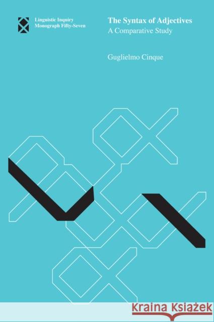 The Syntax of Adjectives: A Comparative Study Guglielmo Cinque (Professor, Università Ca' Foscari di Venezia) 9780262514262 MIT Press Ltd - książka