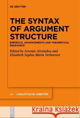 The Syntax of Argument Structure: Empirical Advancements and Theoretical Relevance Artemis Alexiadou Elisabeth Sophia Maria Verhoeven  9783111278483 De Gruyter - książka