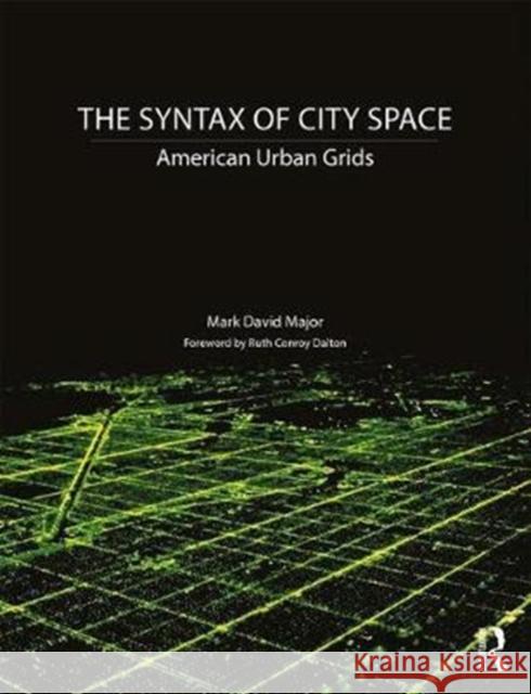 The Syntax of City Space: American Urban Grids Mark David Major 9781138301573 Taylor & Francis Ltd - książka