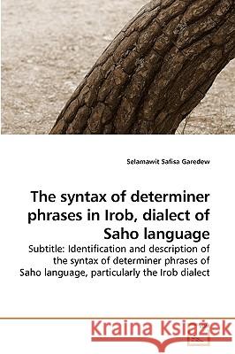 The syntax of determiner phrases in Irob, dialect of Saho language Safisa Garedew, Selamawit 9783639244083 VDM Verlag - książka