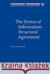 The Syntax of Information-Structural Agreement Johannes (Goethe University Frankfurt) Mursell 9789027209139 John Benjamins Publishing Co