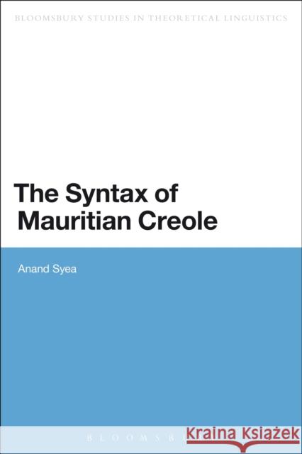 The Syntax of Mauritian Creole Anand Syea 9781472575869 Bloomsbury Academic - książka