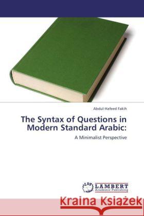 The Syntax of Questions in Modern Standard Arabic: Fakih, Abdul-Hafeed 9783847326328 LAP Lambert Academic Publishing - książka