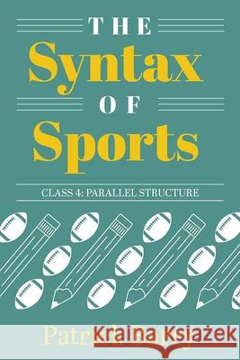 The Syntax of Sports, Class 4: Parallel Structure Patrick Barry 9781607857570 Michigan Publishing Services - książka