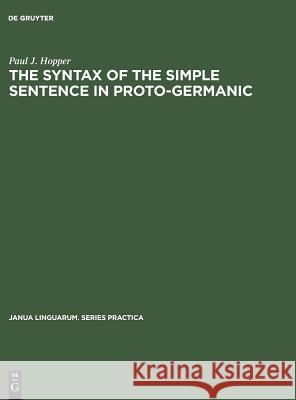 The Syntax of the Simple Sentence in Proto-Germanic Paul J. Hopper   9789027932822 Mouton de Gruyter - książka