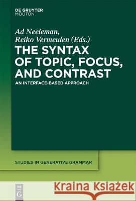 The Syntax of Topic, Focus, and Contrast: An Interface-based Approach Ad Neeleman, Reiko Vermeulen 9781614511564 De Gruyter - książka