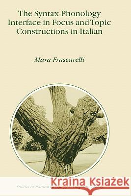 The Syntax-Phonology Interface in Focus and Topic Constructions in Italian Mara Frascarelli M. Frascarelli 9780792362401 Kluwer Academic Publishers - książka