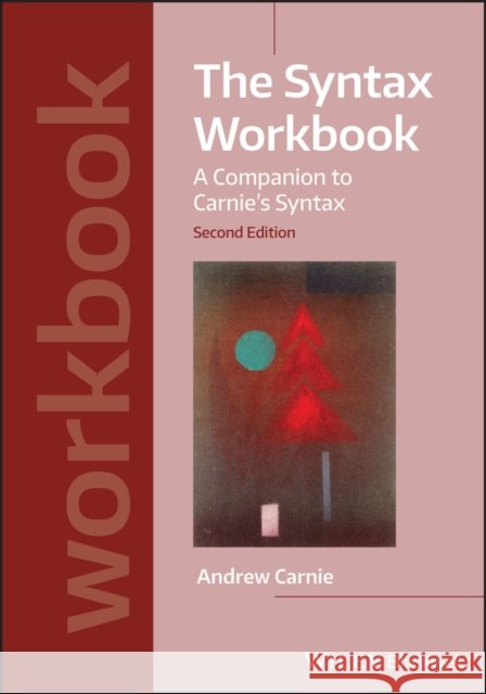 The Syntax Workbook: A Companion to Carnie's Syntax Andrew (University of Arizona) Carnie 9781119569299 Wiley-Blackwell - książka