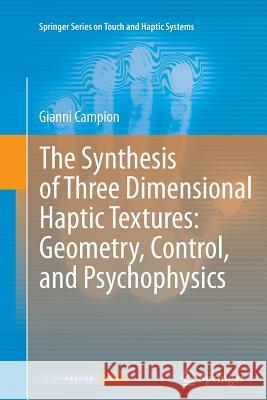 The Synthesis of Three Dimensional Haptic Textures: Geometry, Control, and Psychophysics Gianni Campion 9781447126546 Springer - książka