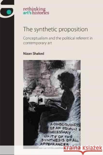 The Synthetic Proposition: Conceptualism and the Political Referent in Contemporary Art Jones, Amelia 9781784992750 Manchester University Press - książka