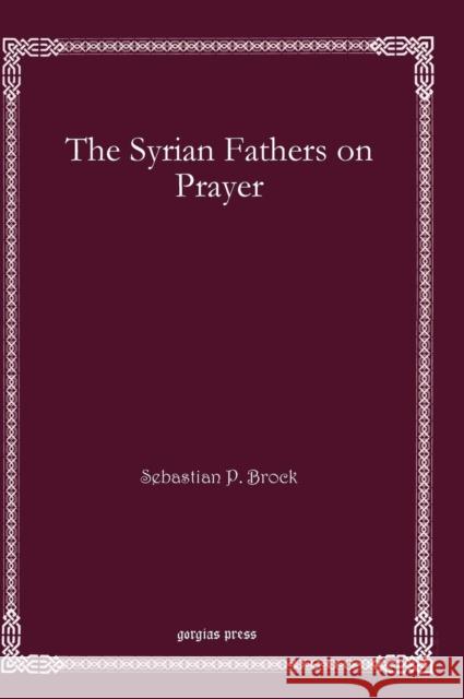The Syrian Fathers on Prayer Sebastian Brock 9781611432282 Gorgias Press - książka