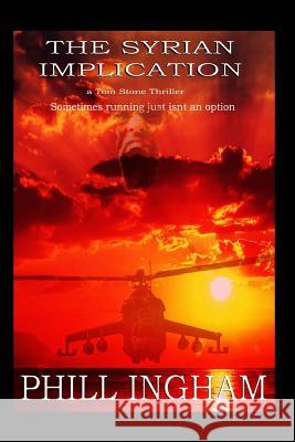 The Syrian Implication: A Tom Stone Thriller Phill L. Ingham 9781517100278 Createspace - książka
