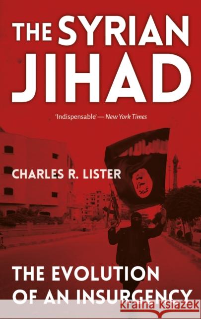 The Syrian Jihad: The Evolution of An Insurgency Charles Lister 9781849048729 C Hurst & Co Publishers Ltd - książka