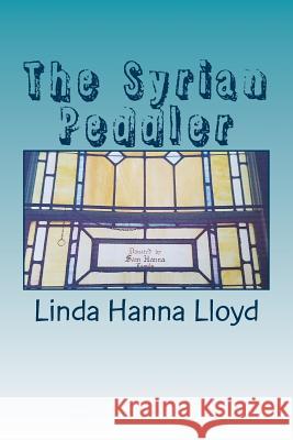 The Syrian Peddler Linda Hanna Lloyd 9781542596336 Createspace Independent Publishing Platform - książka